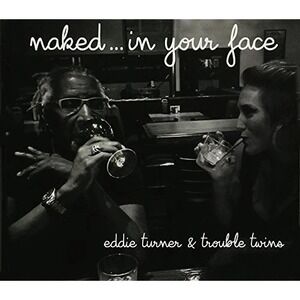 EDDIE TURNER - Naked In Your Face - CD - *Brand New Sealed